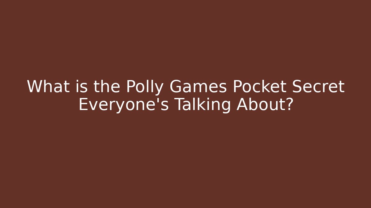 What is the Polly Games Pocket Secret Everyone's Talking About? - Critter Realm