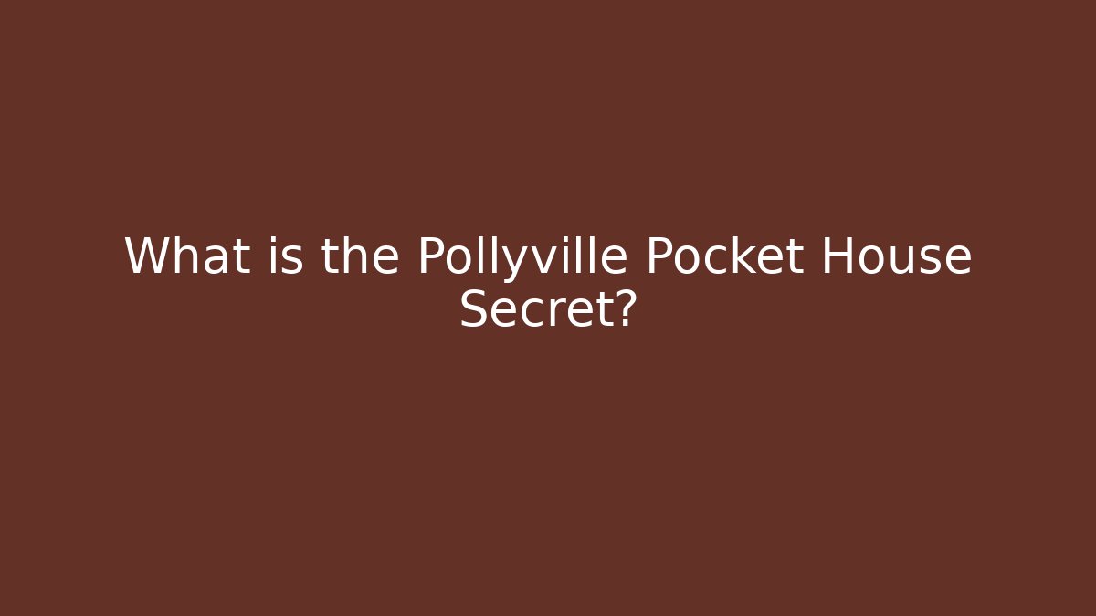 What is the Pollyville Pocket House Secret?