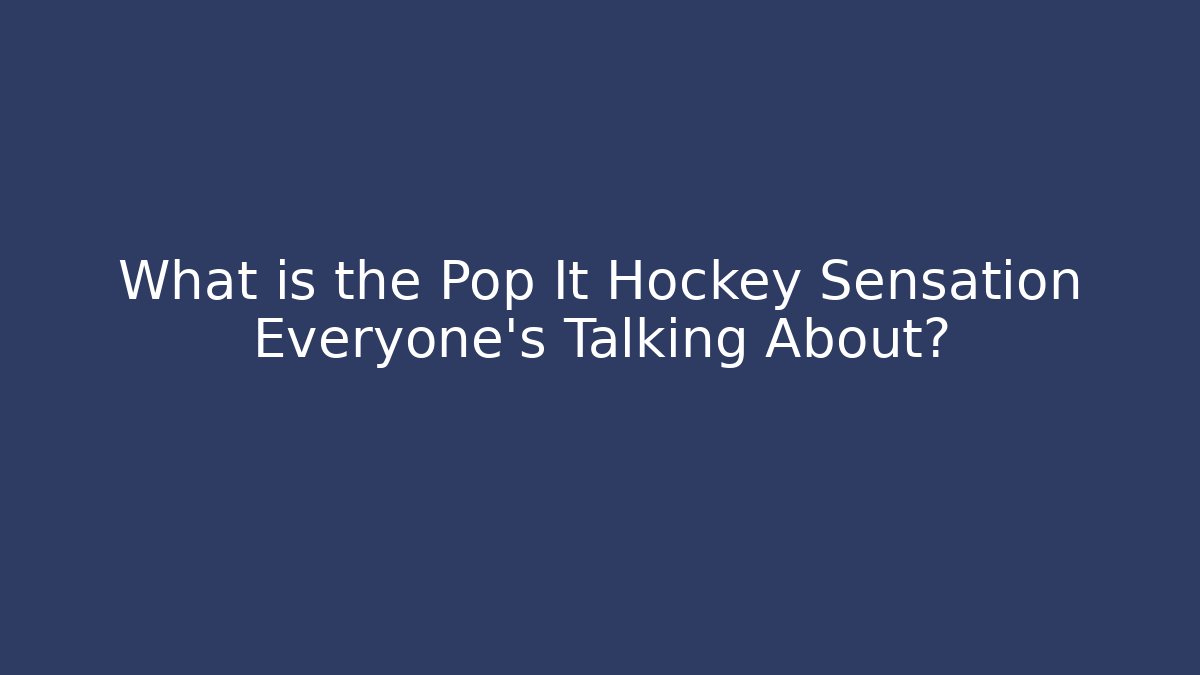 What is the Pop It Hockey Sensation Everyone's Talking About?