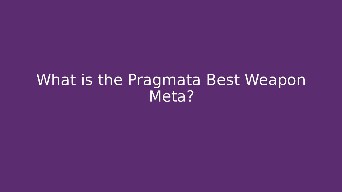 What is the Pragmata Best Weapon Meta?