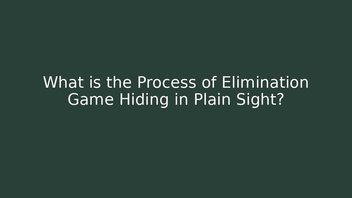 What is the Process of Elimination Game Hiding in Plain Sight?