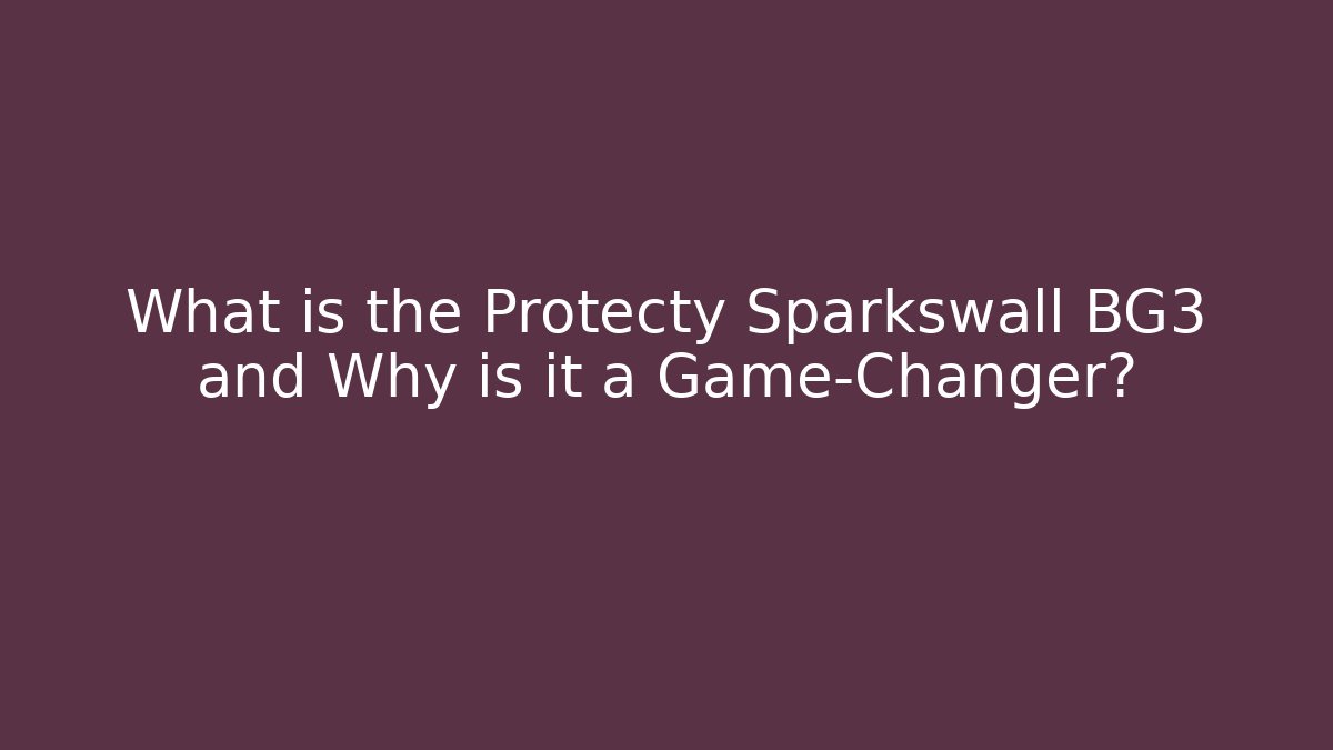 What is the Protecty Sparkswall BG3 and Why is it a Game-Changer?