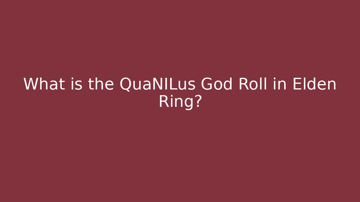 What is the QuaNILus God Roll in Elden Ring?