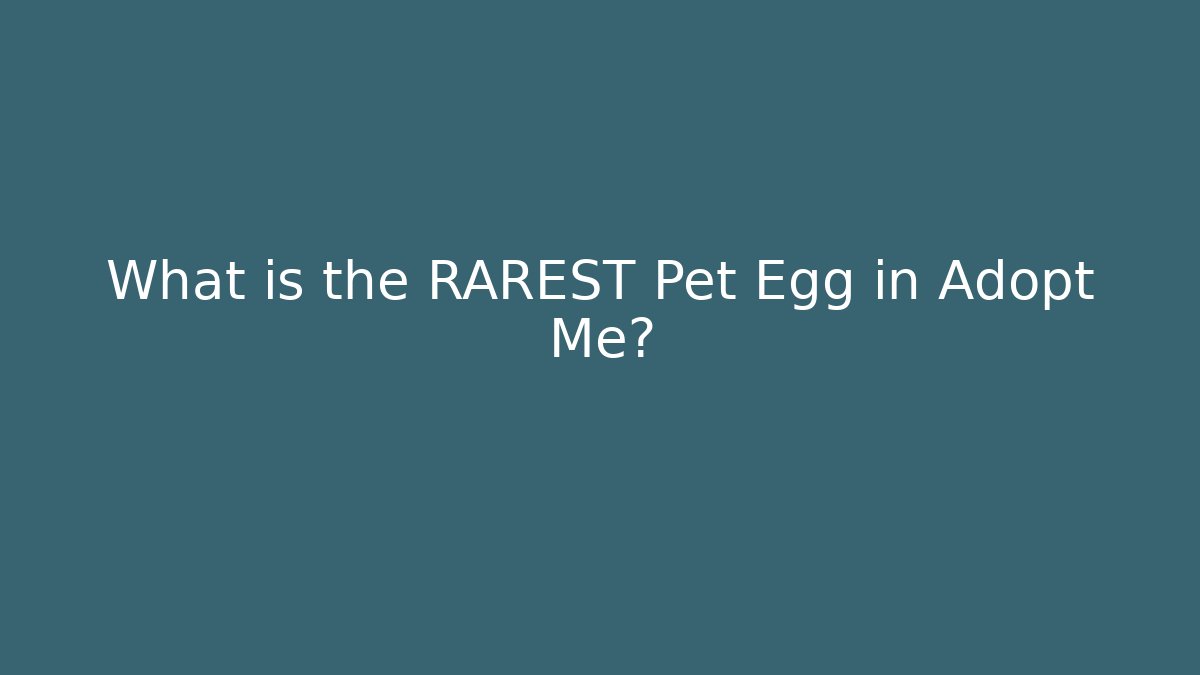 What is the RAREST Pet Egg in Adopt Me?