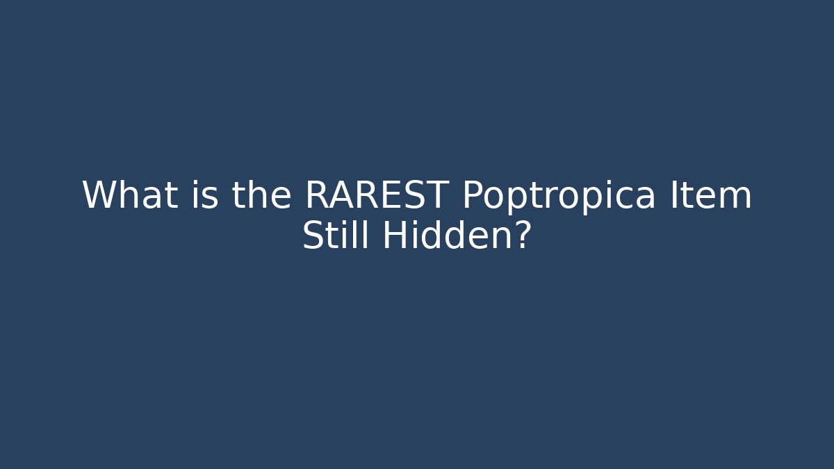 What is the RAREST Poptropica Item Still Hidden?