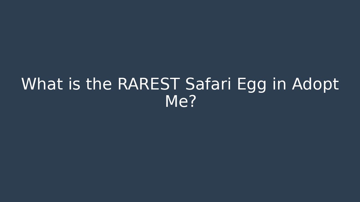 What is the RAREST Safari Egg in Adopt Me?