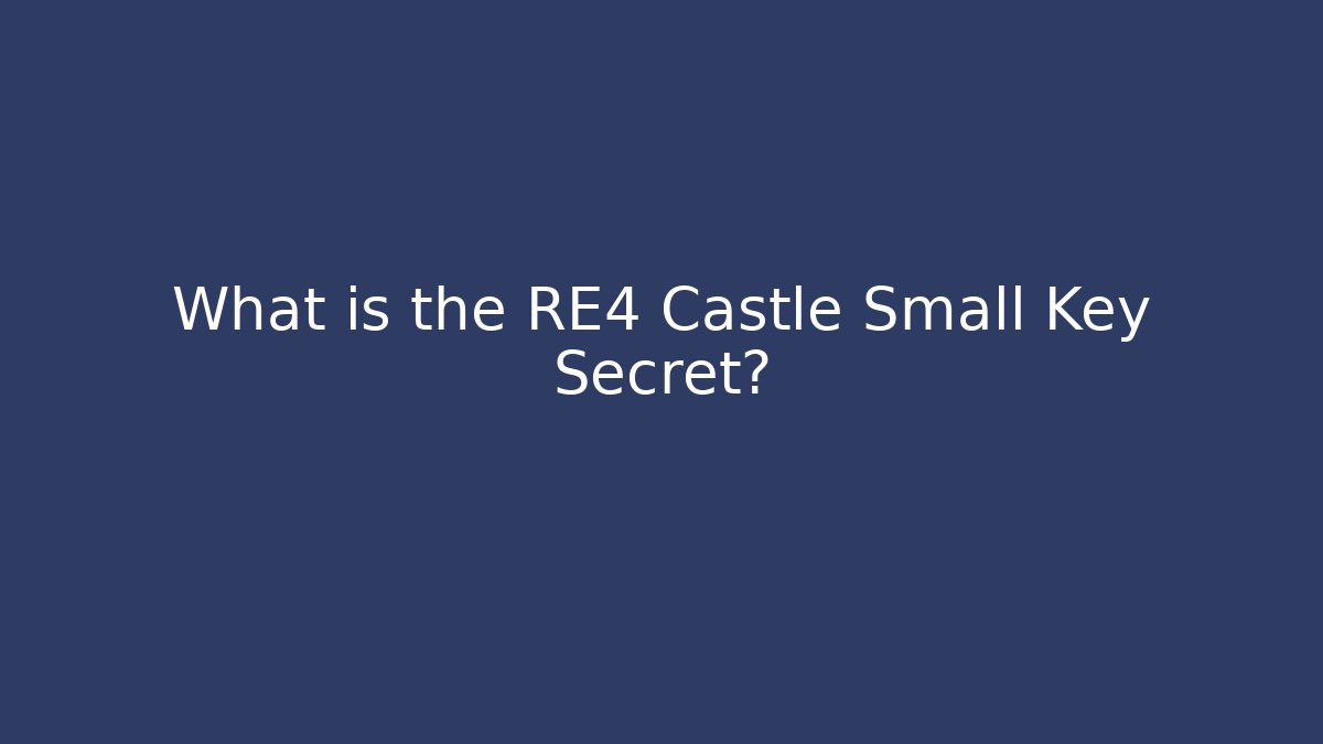 What is the RE4 Castle Small Key Secret?