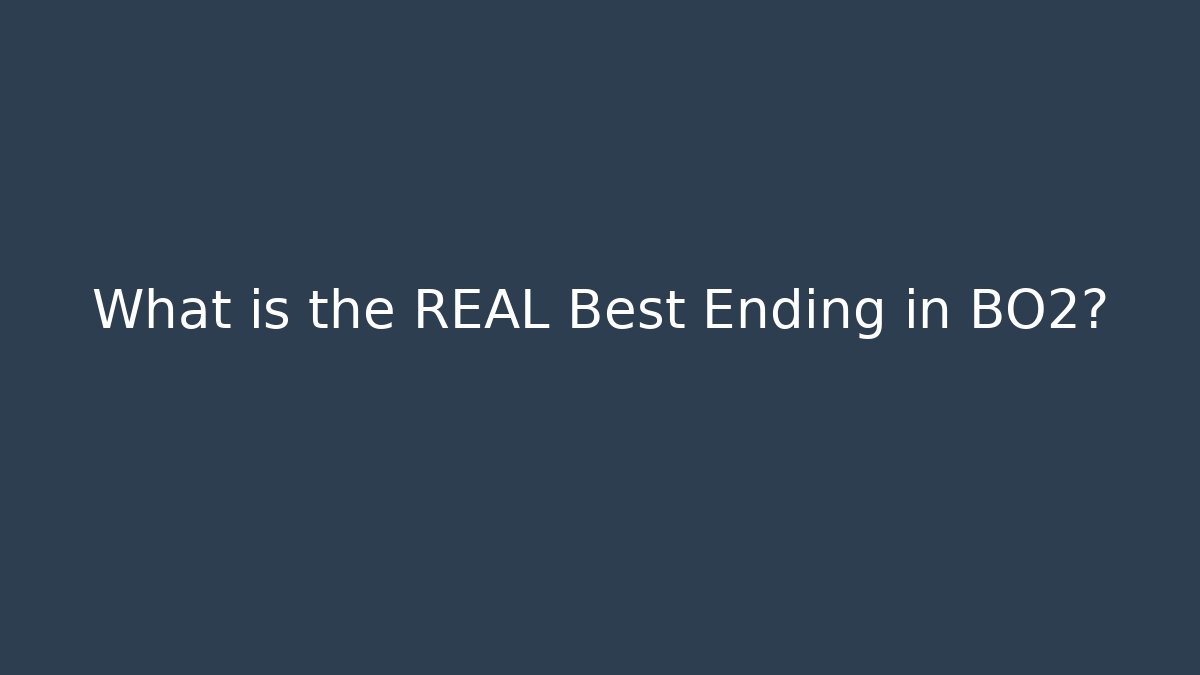 What is the REAL Best Ending in BO2?