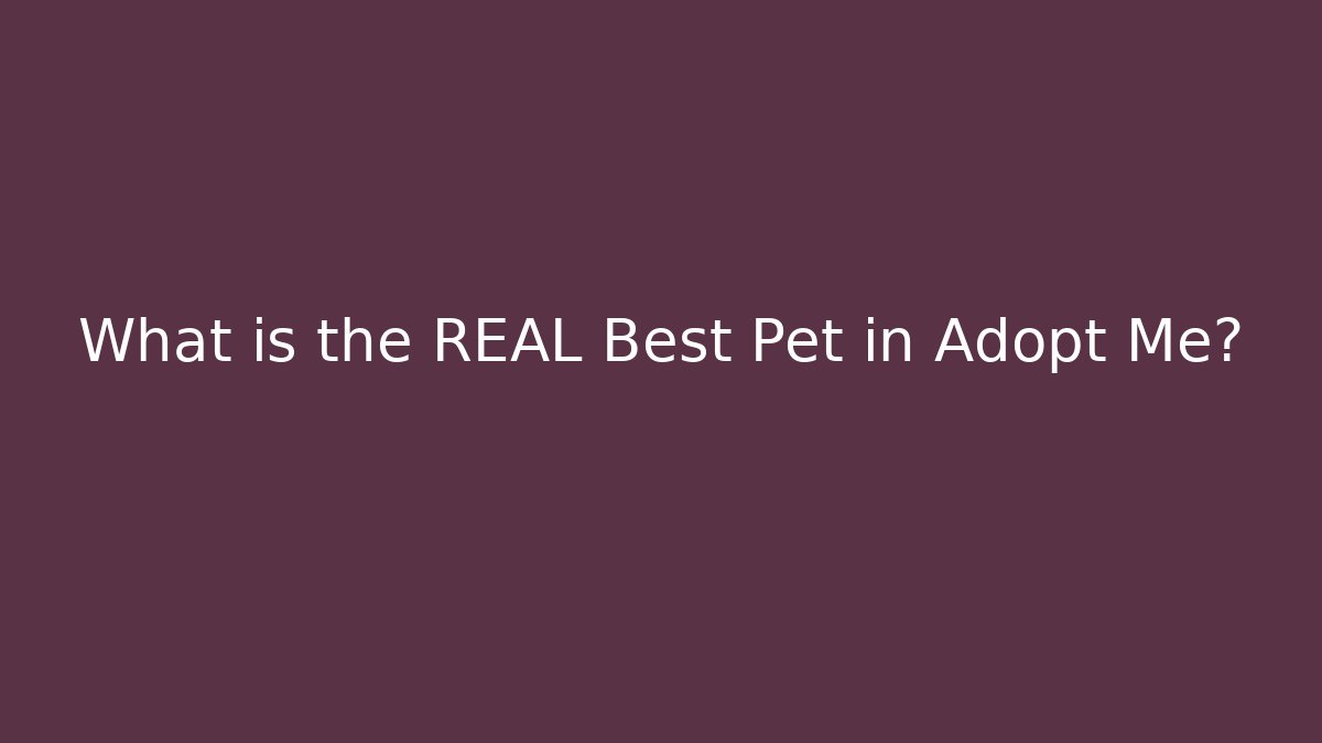 What is the REAL Best Pet in Adopt Me?