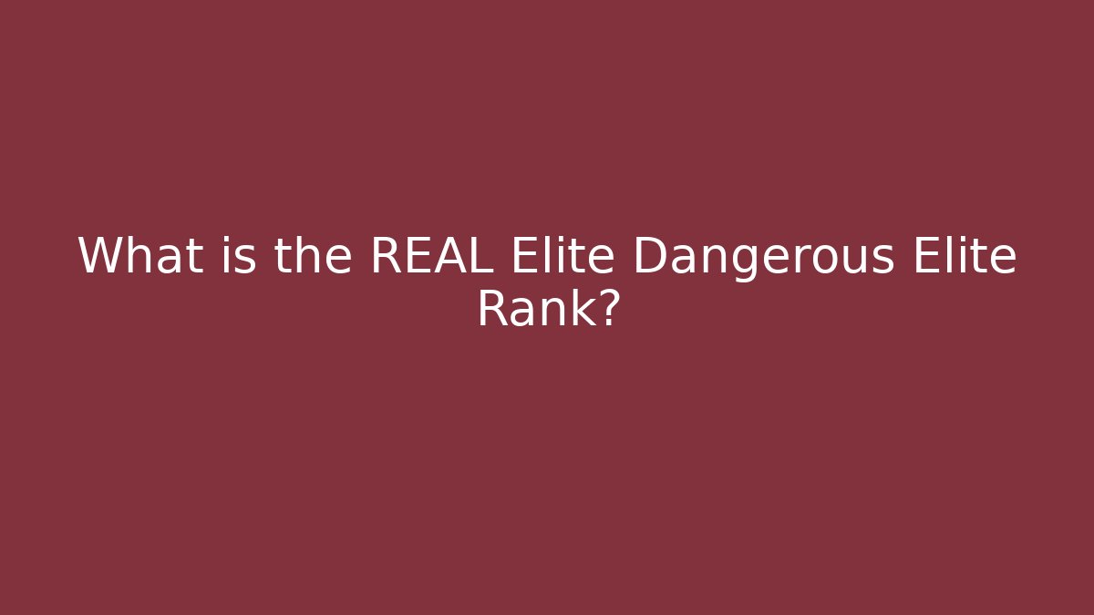 What is the REAL Elite Dangerous Elite Rank?