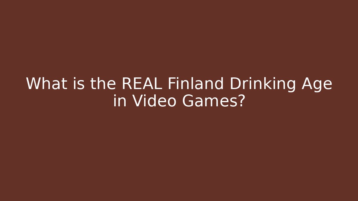 What is the REAL Finland Drinking Age in Video Games?