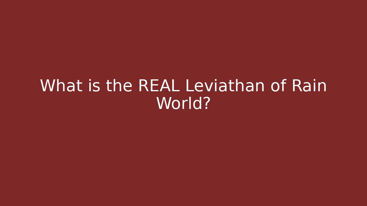 What is the REAL Leviathan of Rain World?