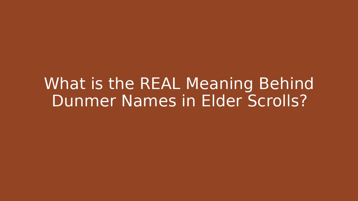What is the REAL Meaning Behind Dunmer Names in Elder Scrolls? - Critter Realm