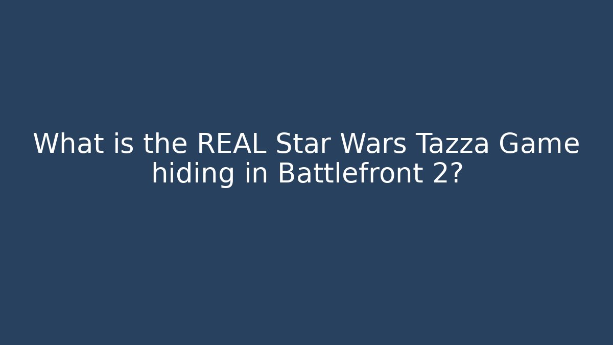 What is the REAL Star Wars Tazza Game hiding in Battlefront 2? - Critter Realm