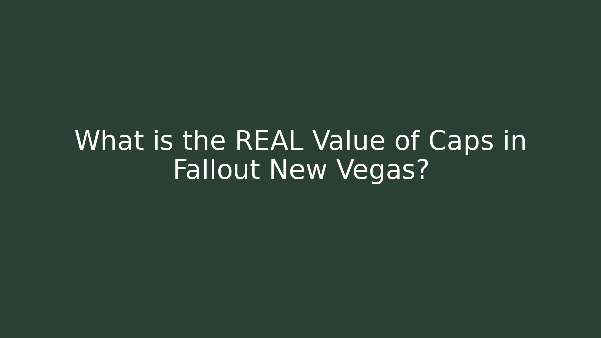 What is the REAL Value of Caps in Fallout New Vegas?