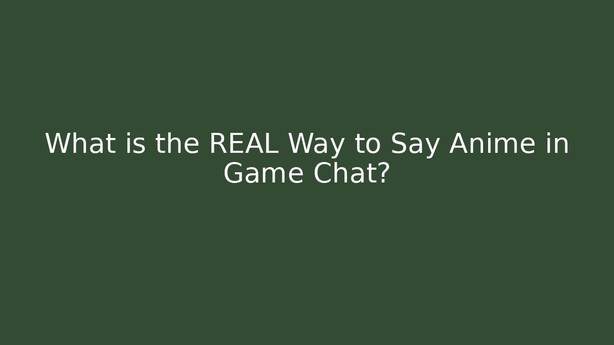 What is the REAL Way to Say Anime in Game Chat? - Critter Realm