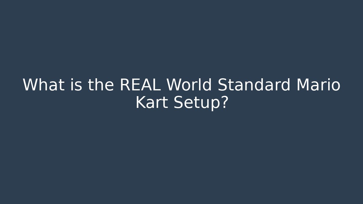 What is the REAL World Standard Mario Kart Setup?