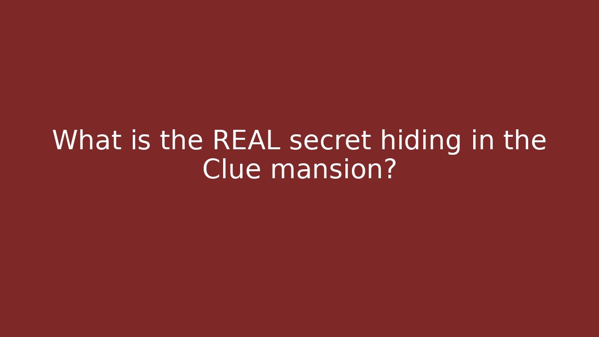 What is the REAL secret hiding in the Clue mansion?