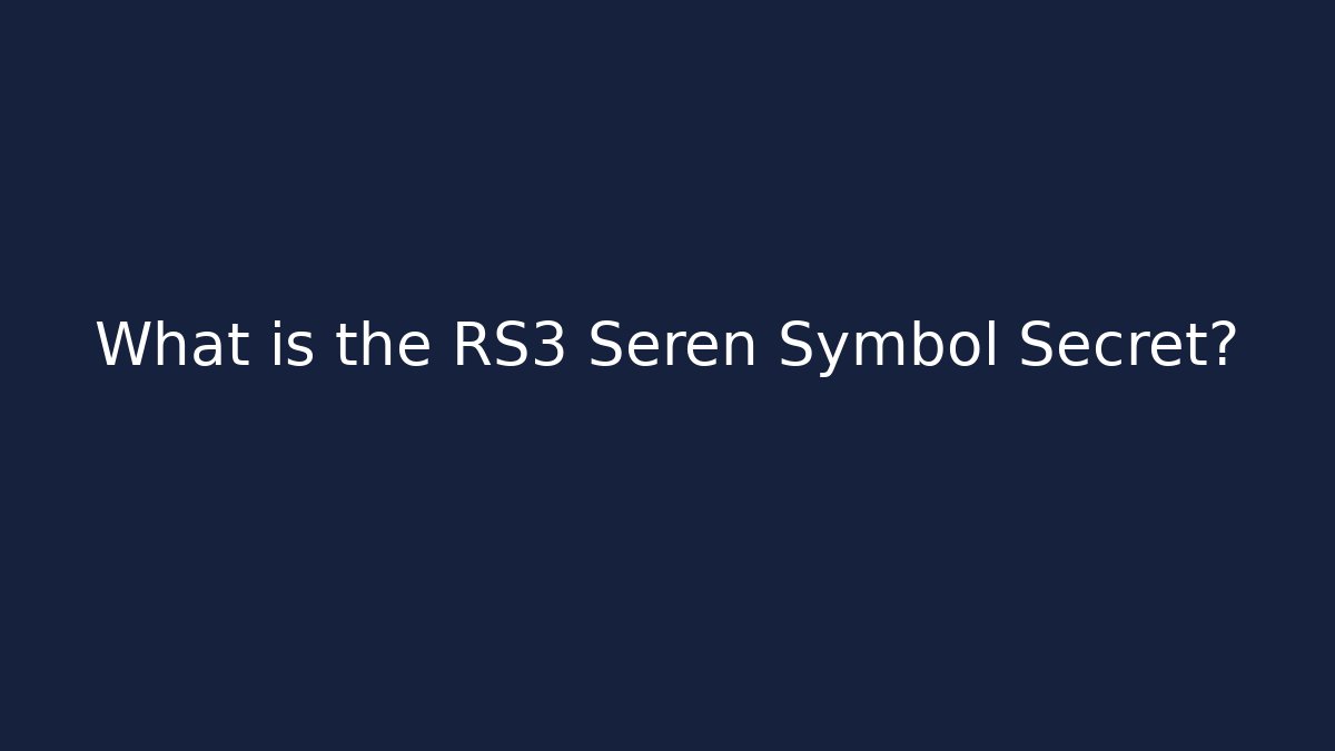 What is the RS3 Seren Symbol Secret?
