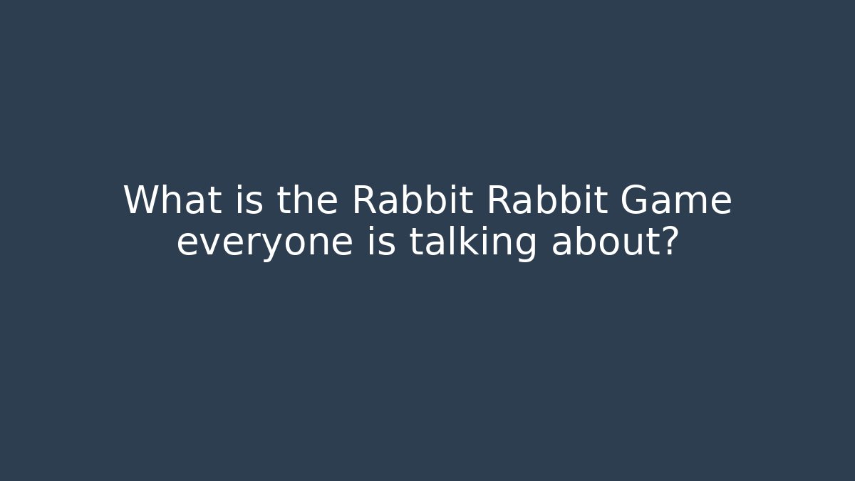 What is the Rabbit Rabbit Game everyone is talking about?