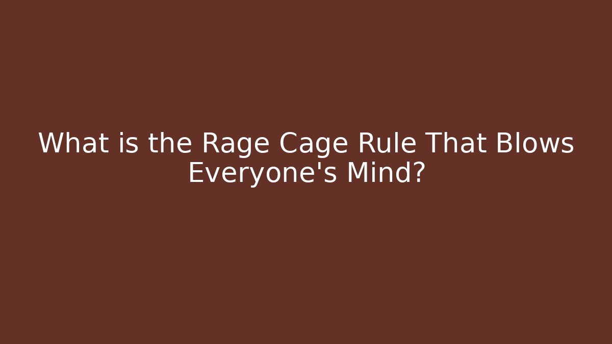What is the Rage Cage Rule That Blows Everyone's Mind?