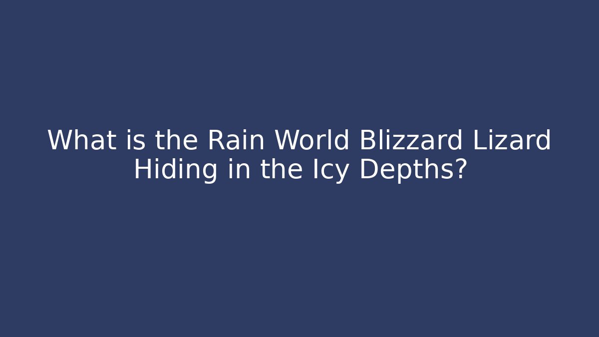 What is the Rain World Blizzard Lizard Hiding in the Icy Depths?