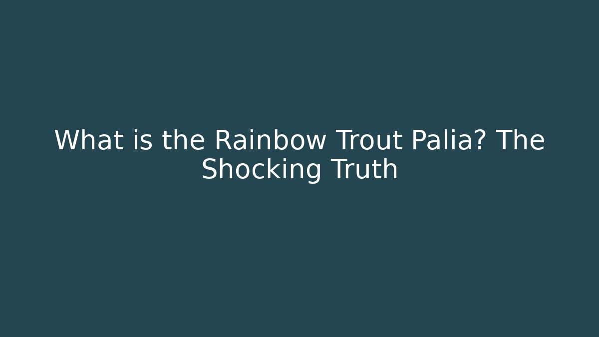 What is the Rainbow Trout Palia? The Shocking Truth