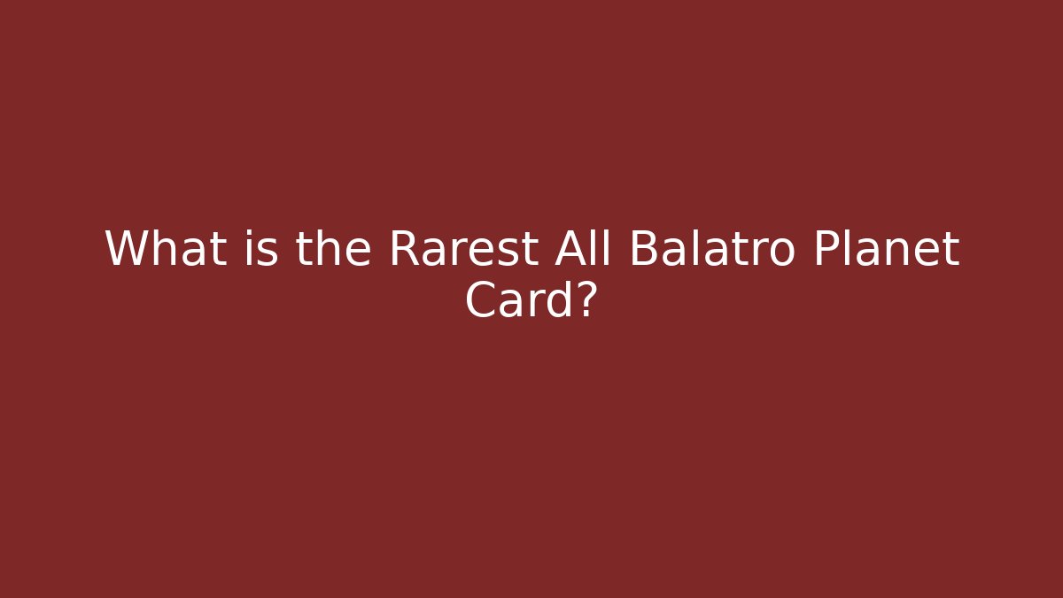 What is the Rarest All Balatro Planet Card?