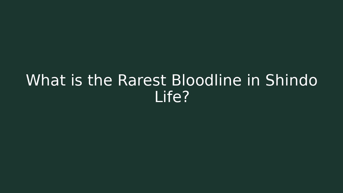 What is the Rarest Bloodline in Shindo Life?