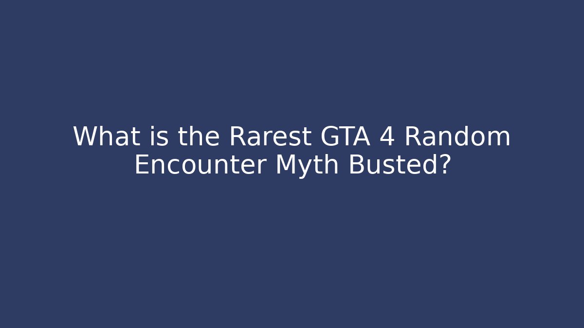 What is the Rarest GTA 4 Random Encounter Myth Busted? - Critter Realm