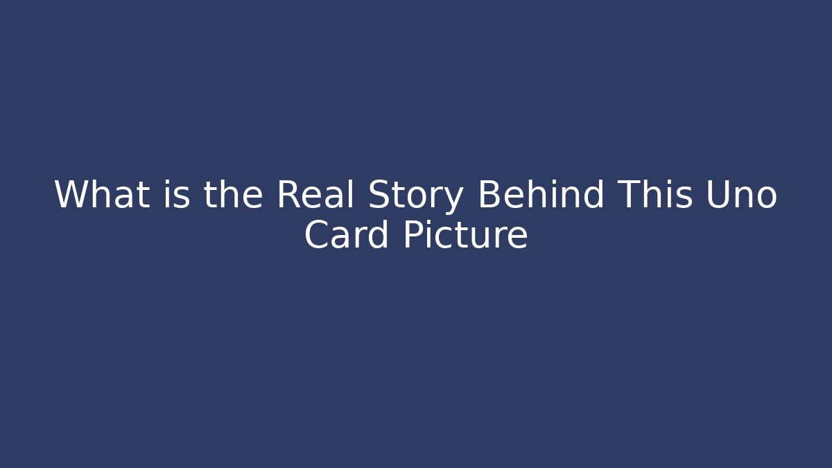 What is the Real Story Behind This Uno Card Picture