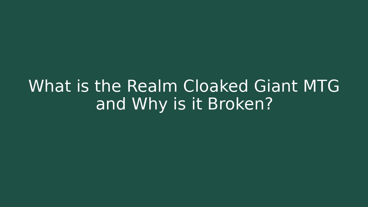 What is the Realm Cloaked Giant MTG and Why is it Broken? - Critter Realm