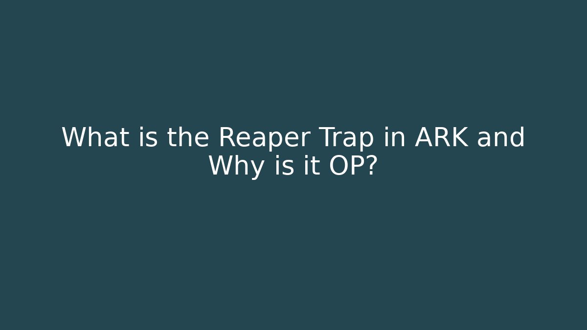 What is the Reaper Trap in ARK and Why is it OP?
