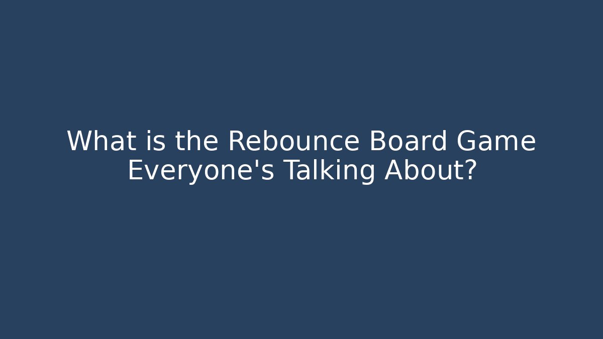 What is the Rebounce Board Game Everyone’s Talking About?