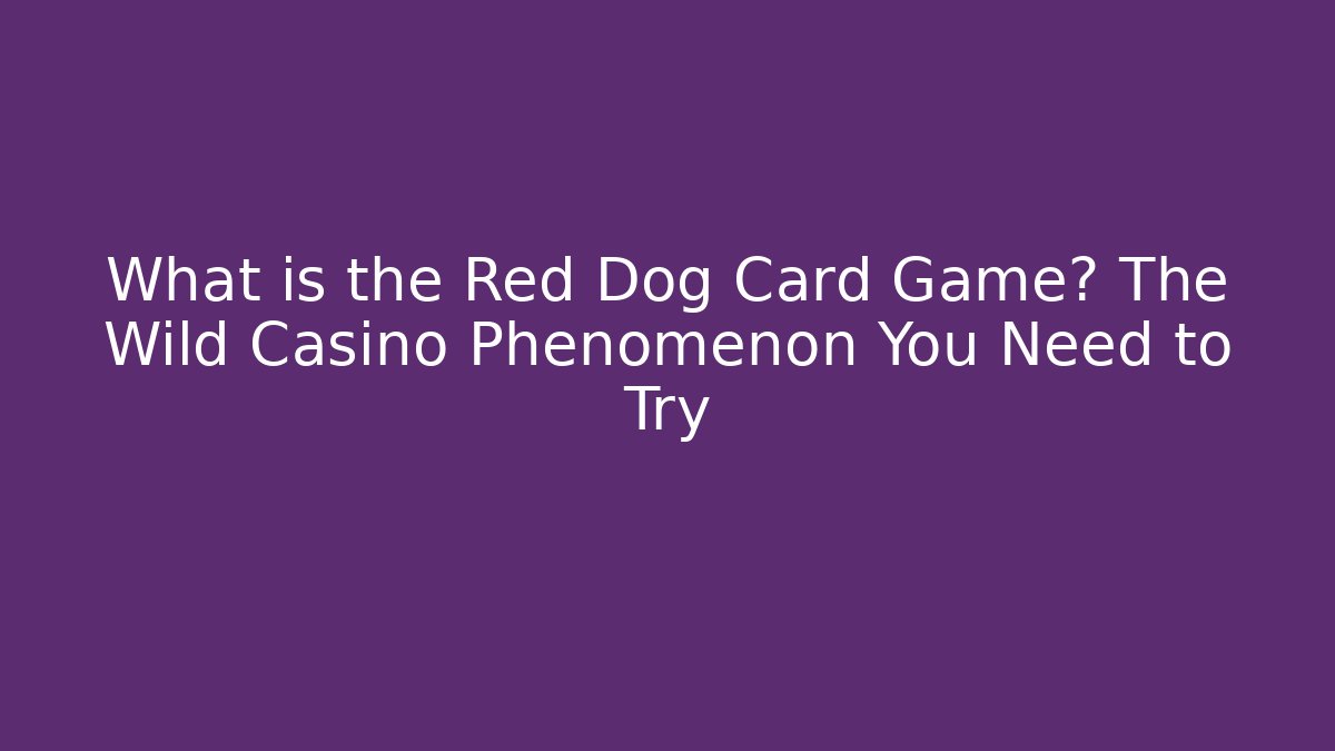 What is the Red Dog Card Game? The Wild Casino Phenomenon You Need to Try