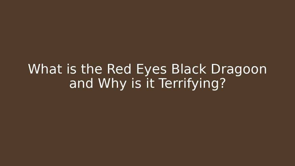 What is the Red Eyes Black Dragoon and Why is it Terrifying?