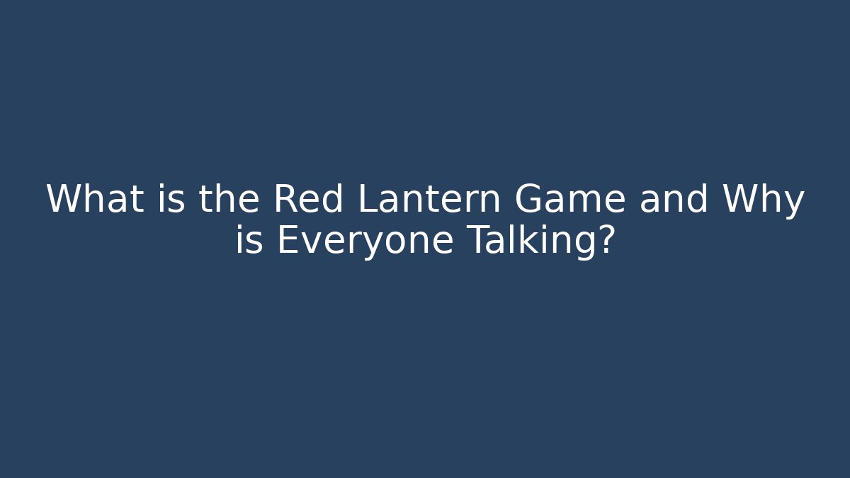What is the Red Lantern Game and Why is Everyone Talking?