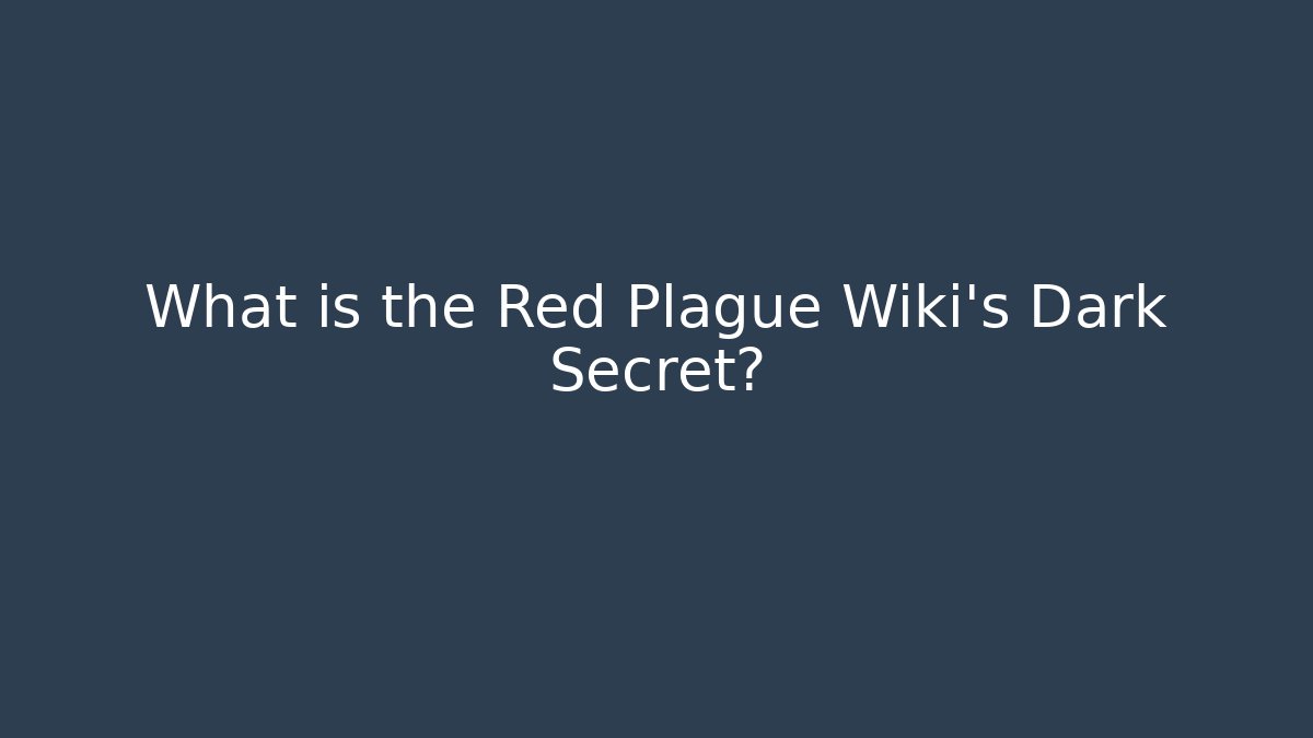 What is the Red Plague Wiki's Dark Secret?
