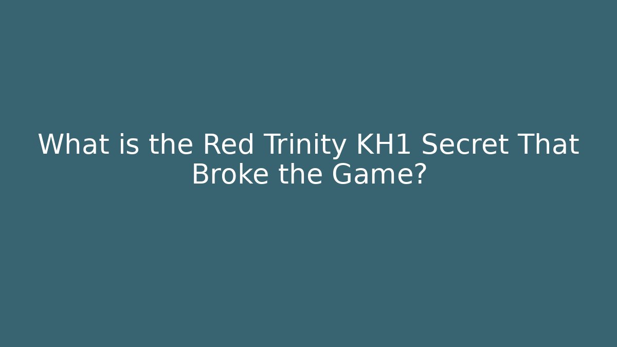 What is the Red Trinity KH1 Secret That Broke the Game?