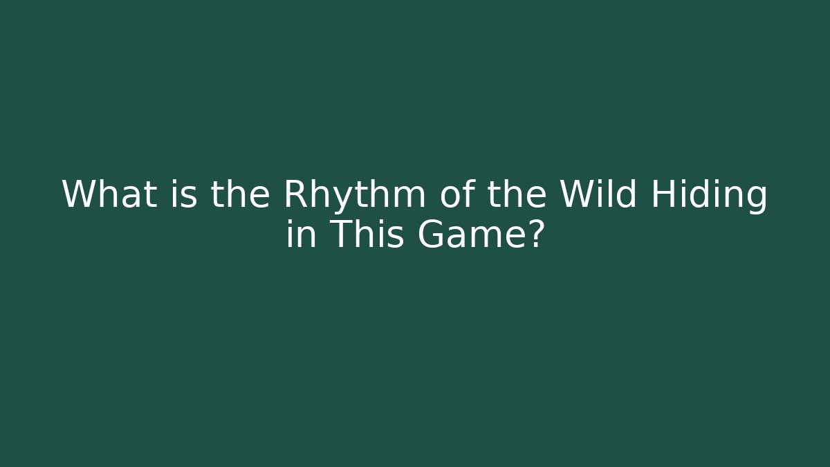 What is the Rhythm of the Wild Hiding in This Game?