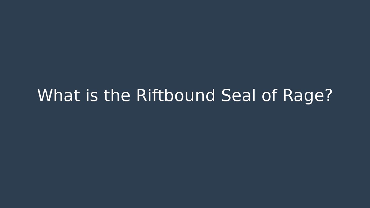 What is the Riftbound Seal of Rage?