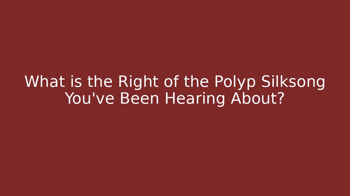 What is the Right of the Polyp Silksong You’ve Been Hearing About?