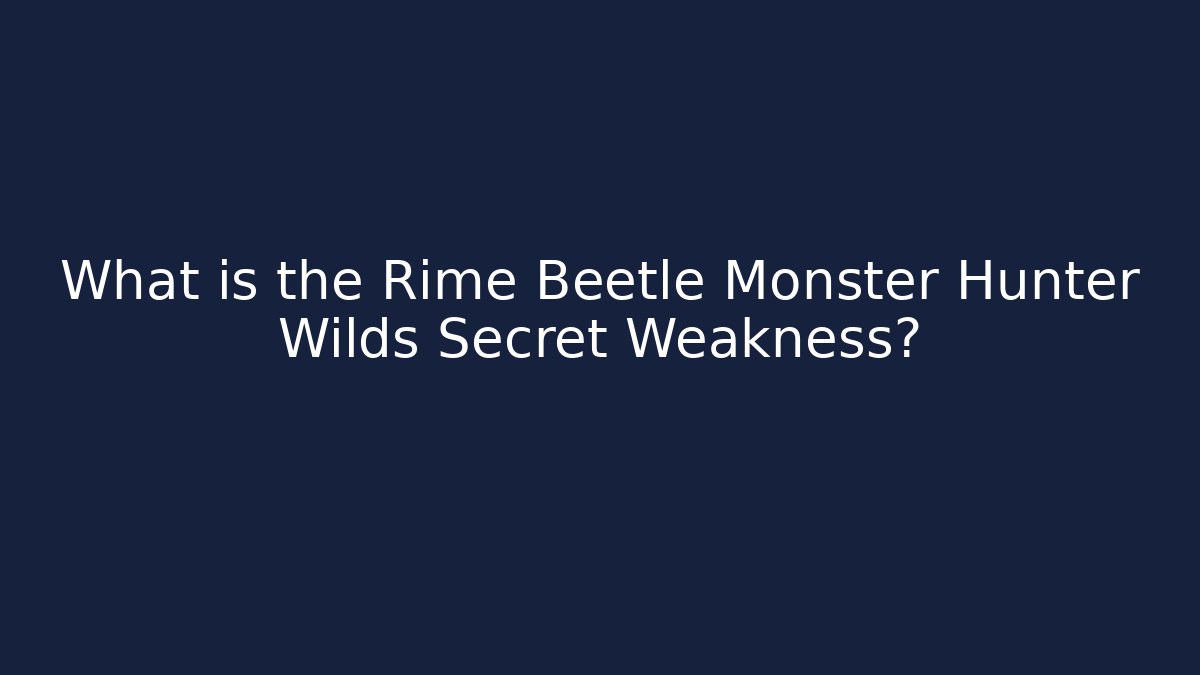 What is the Rime Beetle Monster Hunter Wilds Secret Weakness? - Critter Realm