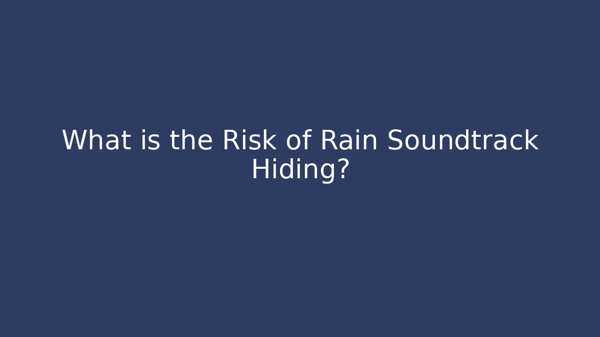 What is the Risk of Rain Soundtrack Hiding?