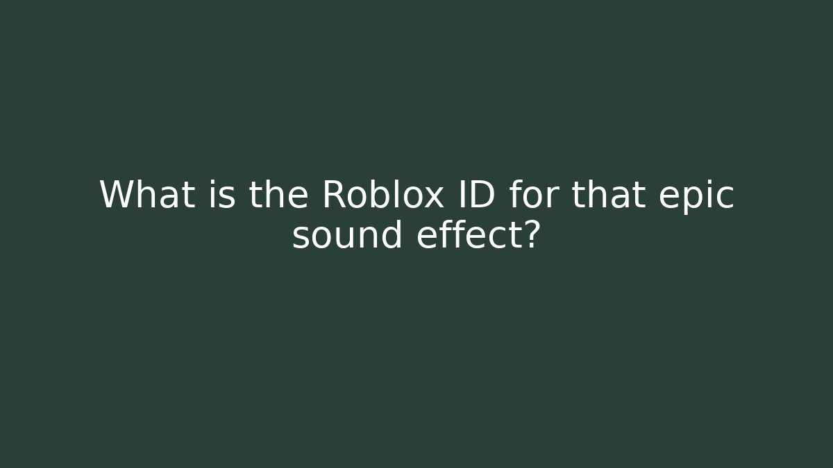 What is the Roblox ID for that epic sound effect?
