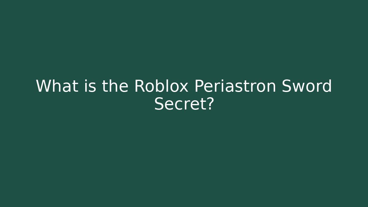 What is the Roblox Periastron Sword Secret? - Critter Realm