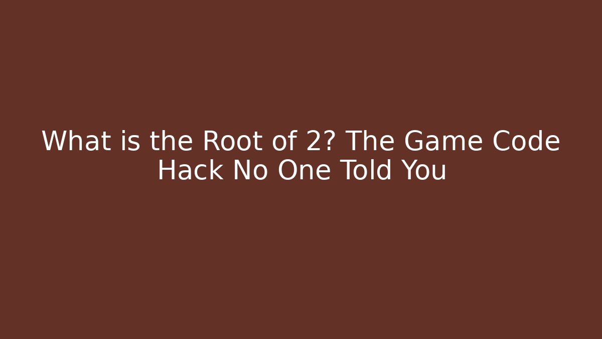 What is the Root of 2? The Game Code Hack No One Told You