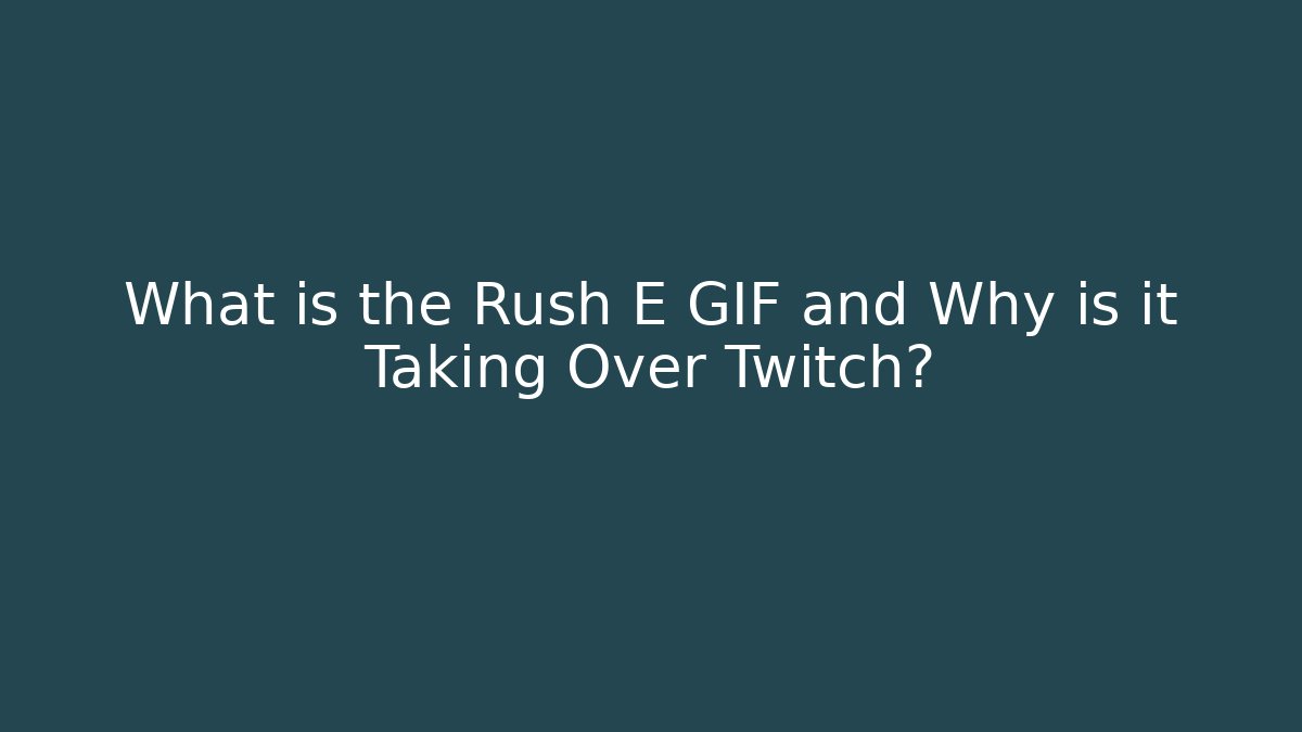 What is the Rush E GIF and Why is it Taking Over Twitch?