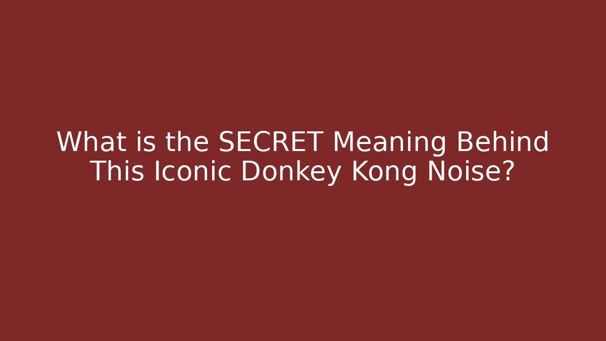 What is the SECRET Meaning Behind This Iconic Donkey Kong Noise?