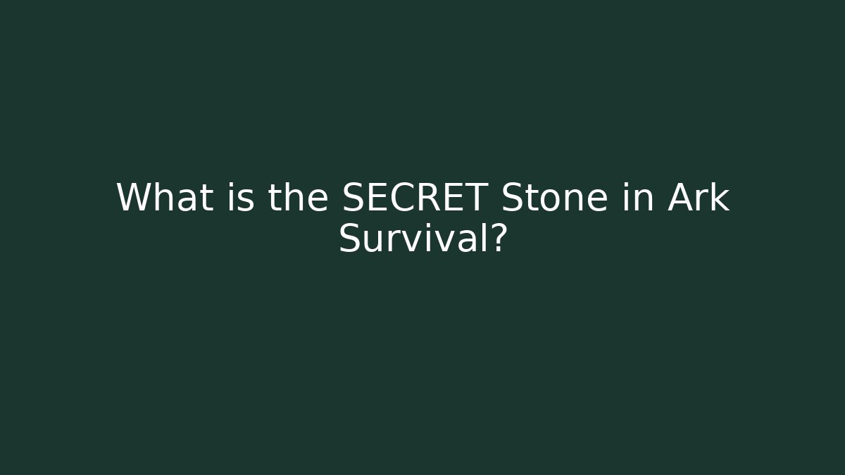 What is the SECRET Stone in Ark Survival?